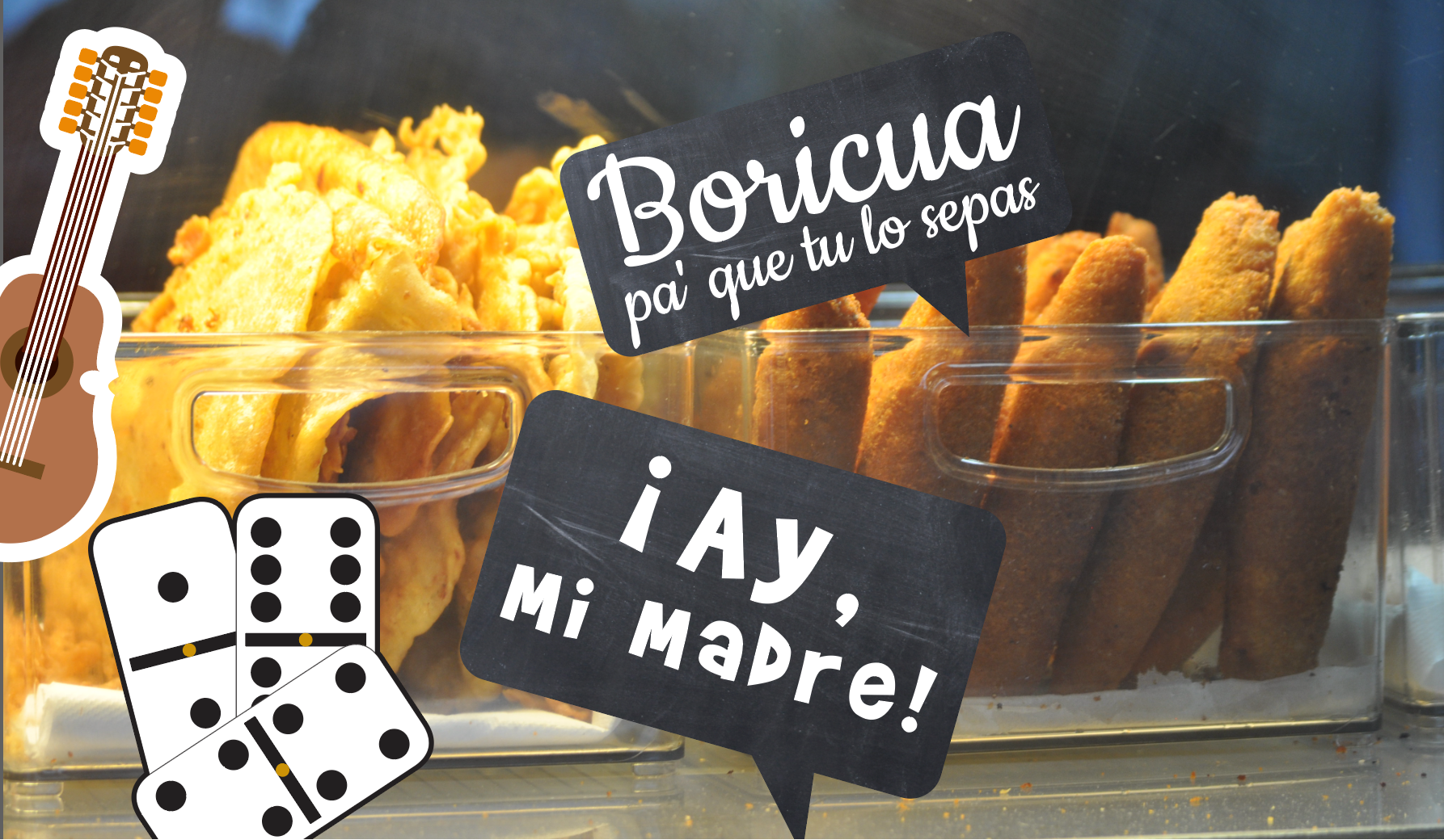 Fried food items in containers with 'Boricua pa que tu lo sepas' and 'Ay, Mi Madre!' signs, accompanied by a guitar and dominoes graphic.